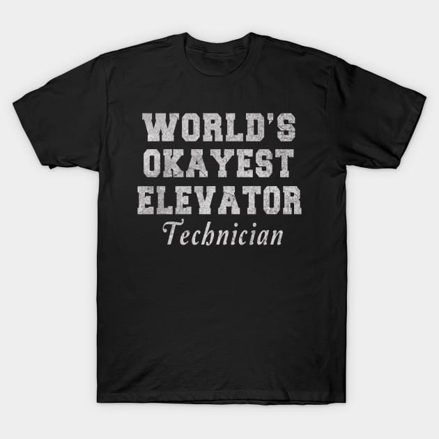 Elevator Technician - World_s Okayest Design T-Shirt by ysmnlettering